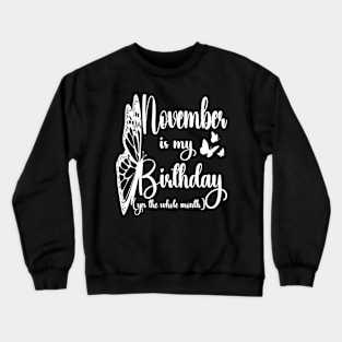 Funny November Is My Birthday Yes The Whole Month Birthday Crewneck Sweatshirt